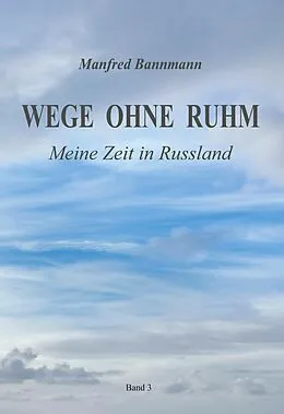 E-Book (epub) Wege ohne Ruhm von Manfred Bannmann