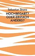 E-Book (epub) Hochbegabt? Oder einfach anders? von Sebastian Stranz