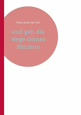 E-Book (epub) und geh die Wege deines Herzens von Heinz-Josef van Ool
