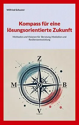 E-Book (epub) Kompass für eine lösungsorientierte Zukunft von Wilfried Schuster