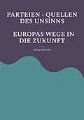 E-Book (epub) PARTEIEN - QUELLEN DES UNSINNS EUROPAS WEGE IN DIE ZUKUNFT von Georg Matuszek
