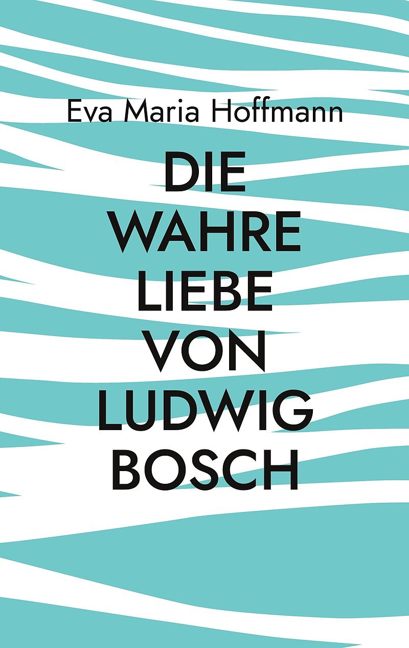 Die wahre Liebe von Ludwig Bosch