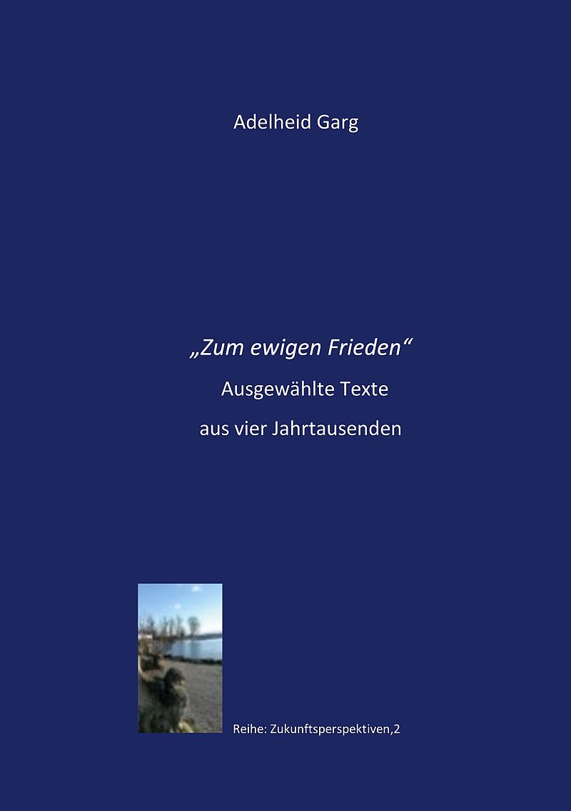 "Zum ewigen Frieden". Ausgewählte Texte aus vier Jahrtausenden.