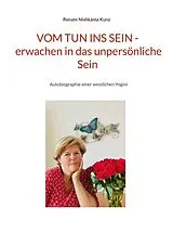 Kartonierter Einband (Kt) Vom Tun ins Sein - erwachen in das unpersönliche Sein von Renate Nishkàma Kunz