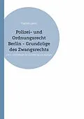 E-Book (epub) Polizei- und Ordnungsrecht Berlin - Grundzüge des Zwangsrechts von Patrick Lerm