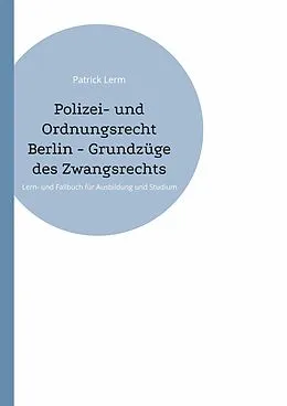 E-Book (epub) Polizei- und Ordnungsrecht Berlin - Grundzüge des Zwangsrechts von Patrick Lerm