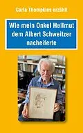 E-Book (epub) Wie mein Bruder Hellmut dem Albert Schweitzer nacheiferte von Carla Thompkins