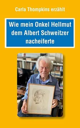E-Book (epub) Wie mein Bruder Hellmut dem Albert Schweitzer nacheiferte von Carla Thompkins