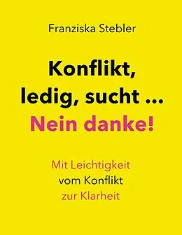 E-Book (epub) Konflikt, ledig, sucht... Nein danke! von Franziska Stebler