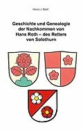 E-Book (epub) Geschichte und Genealogie der Nachkommen von Hans Roth - des Retters von Solothurn von Heinz J. Moll