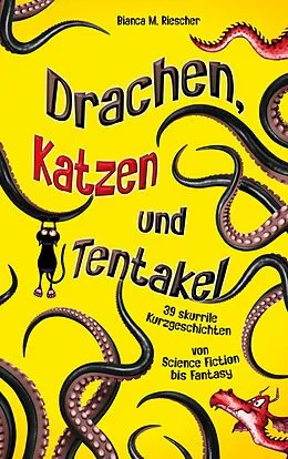 E-Book (epub) Drachen, Katzen und Tentakel von Bianca M. Riescher