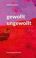 E-Book (epub) gewollt ungewollt von Martin Christen