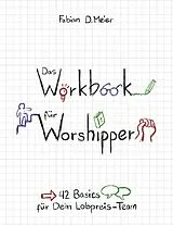 Kartonierter Einband (Kt) Das Workbook für Worshipper von Fabian D. Meier