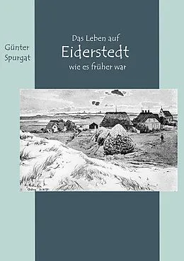E-Book (epub) Das Leben auf Eiderstedt, wie es früher war von Günter Spurgat