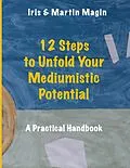 E-Book (epub) 12 Steps to Unfold Your Mediumistic Potential von Iris Magin, Martin Magin