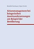 E-Book (epub) Krisenmanagement bei kriegerischen Auseinandersetzungen am Beispiel der Bevölkerung von Benedikt Hanslbauer, Grigori Zocher