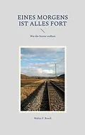 E-Book (epub) Eines Morgens ist alles fort von Walter F. Bosch