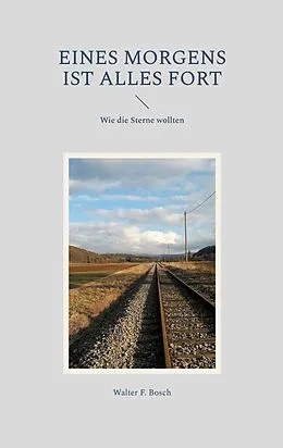 E-Book (epub) Eines Morgens ist alles fort von Walter F. Bosch