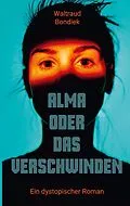 E-Book (epub) Alma oder das Verschwinden von Waltraud Bondiek