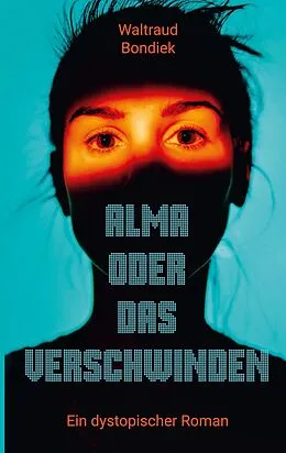 E-Book (epub) Alma oder das Verschwinden von Waltraud Bondiek