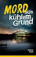 E-Book (epub) Mord aus kühlem Grund von Achim Kaul