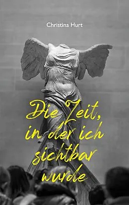 E-Book (epub) Die Zeit, in der ich sichtbar wurde von Christina Hurt