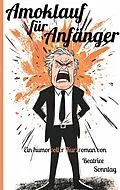 E-Book (epub) Amoklauf für Anfänger von Beatrice Sonntag