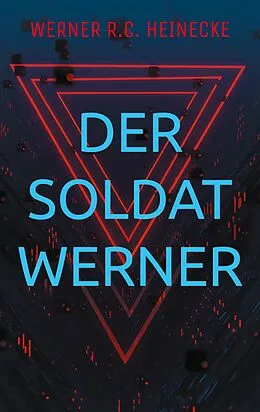 E-Book (epub) Der Soldat Werner von Werner R. C. Heinecke