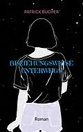 E-Book (epub) Beziehungsweise unterwegs von Patrick Bucher