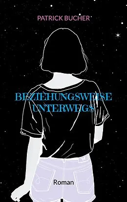 E-Book (epub) Beziehungsweise unterwegs von Patrick Bucher