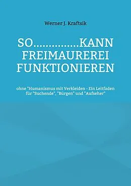 E-Book (epub) SO...............kann Freimaurerei funktionieren von Werner J. Kraftsik