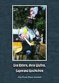E-Book (epub) Von Rittern, ihren Waffen, Sagen und Geschichten von Jörg-Reiner Mayer-Karstadt