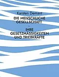 E-Book (epub) Die menschliche Gesellschaft - Ihre Gesetzmäßigkeiten und Triebkräfte von Karsten Demant