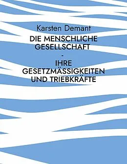 E-Book (epub) Die menschliche Gesellschaft - Ihre Gesetzmäßigkeiten und Triebkräfte von Karsten Demant