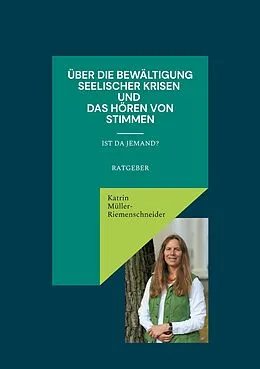 E-Book (epub) Über die Bewältigung seelischer Krisen und das Hören von Stimmen von Katrin Müller-Riemenschneider