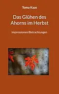 E-Book (epub) Das Glühen des Ahorns im Herbst von Toma Kaas