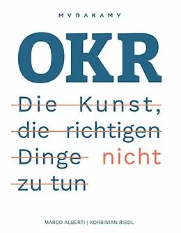 E-Book (epub) OKR - Die Kunst die richtigen Dinge nicht zu tun von Korbinian Riedl, Marco Alberti
