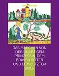 E-Book (epub) Das Märchen von der unartigen Prinzessin, dem braven Ritter und dem letzten Wolf von Rainer Hendeß