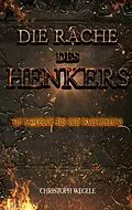 E-Book (epub) Die Rache des Henkers von Christoph Wegele