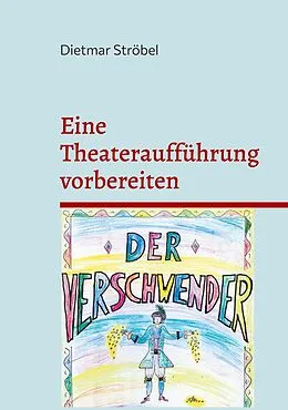 E-Book (epub) Eine Theateraufführung vorbereiten von Dietmar Ströbel