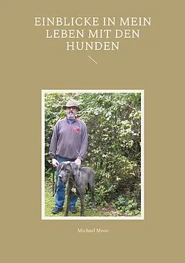 E-Book (epub) Einblicke in mein Leben mit den Hunden von Michael Moos