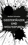 E-Book (epub) Geistertänzer und Wolfsspuren von Heribert Schmelzer