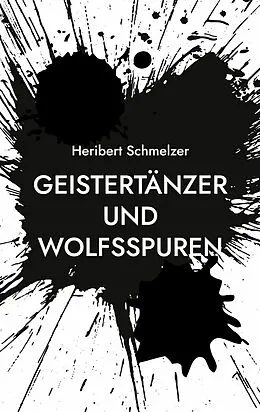 E-Book (epub) Geistertänzer und Wolfsspuren von Heribert Schmelzer