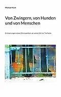 E-Book (epub) Von Zwingern, von Hunden und von Menschen von Michael Koch