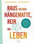 E-Book (epub) Raus aus der Hängematte, rein ins fitte Leben von Daniela Pucher, Birgit Barilits