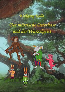 Kartonierter Einband Der mürrische Osterhase und der Wurzelgeist von Wolfgang Kulla
