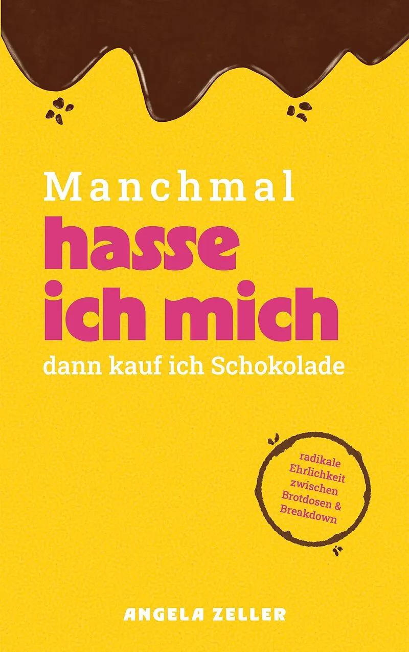 Manchmal hasse ich mich dann kaufe ich Schokolade