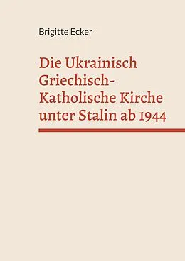 E-Book (epub) Die Ukrainisch Griechisch-Katholische Kirche unter Stalin ab 1944 von Brigitte Ecker
