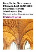 E-Book (epub) Europäischer Zisterzienser-Pilgerweg durch die UNESCO-Biosphärenreservate Schaalsee und Elbe von Christian Hottas