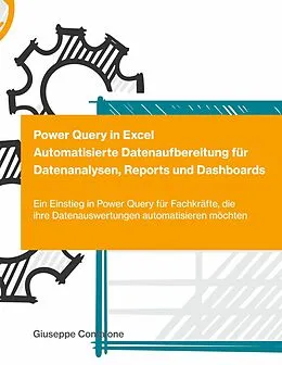 E-Book (epub) Power Query in Excel - Automatisierte Datenaufbereitung für Datenanalysen, Reports und Dashboards von Giuseppe Confalone